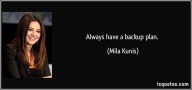 quote-always-have-a-backup-plan-mila-kunis-105861